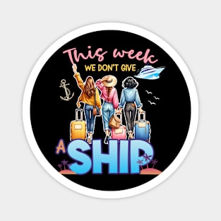 This Week We Don't Give A Ship Funny Cruise Ship Family Gift For Women Magnet